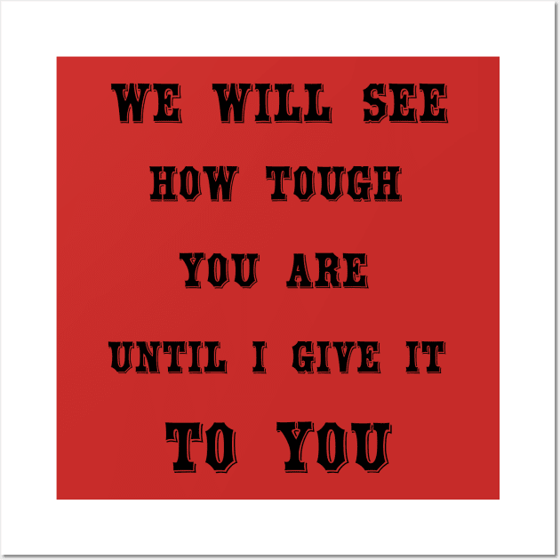 Challenge accepted -  We will see how tough you are until I give it to you - Beth Dutton - Beth Dutton Tee shirt - Dutton Ranch . T-Shirt Wall Art by OsOsgermany